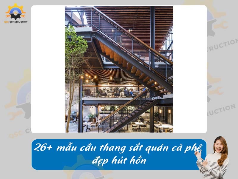 Báo giá 26+ mẫu cầu thang sắt quán cà phê đẹp hút hồn
