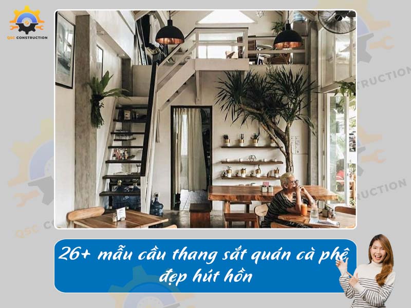 Báo giá 26+ mẫu cầu thang sắt quán cà phê đẹp hút hồn