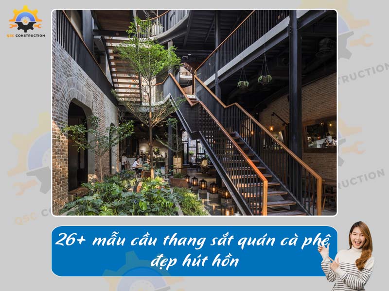 Báo giá 26+ mẫu cầu thang sắt quán cà phê đẹp hút hồn