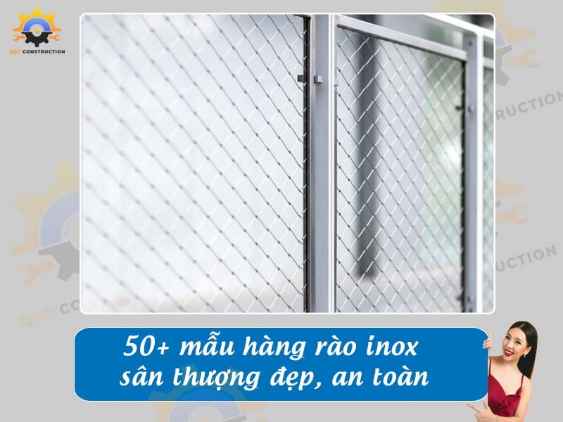 Báo giá 50+ mẫu hàng rào inox sân thượng đẹp, an toàn