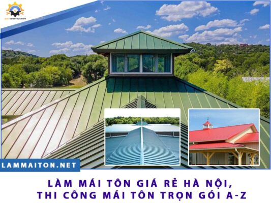 Làm Mái Tôn Giá Rẻ Hà Nội, Thi Công Mái Tôn Trọn Gói A-Z